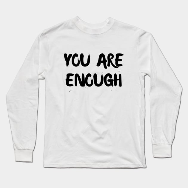 You are enough Long Sleeve T-Shirt by Word and Saying